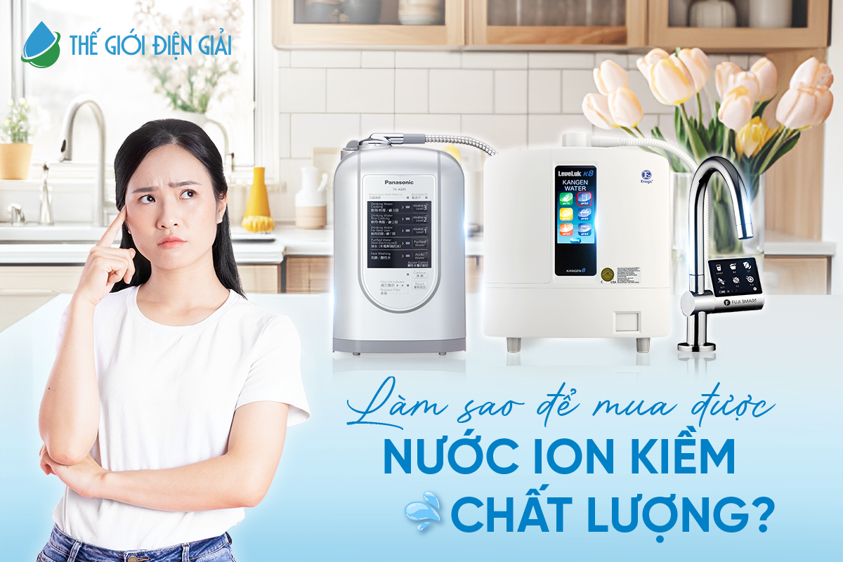 Mua nước iON kiềm chất lượng tại đâu?