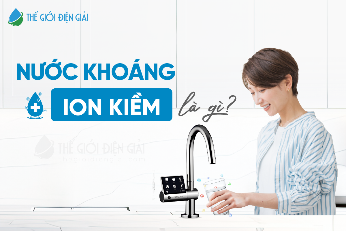 Khái niệm về nước khoáng ion kiềm