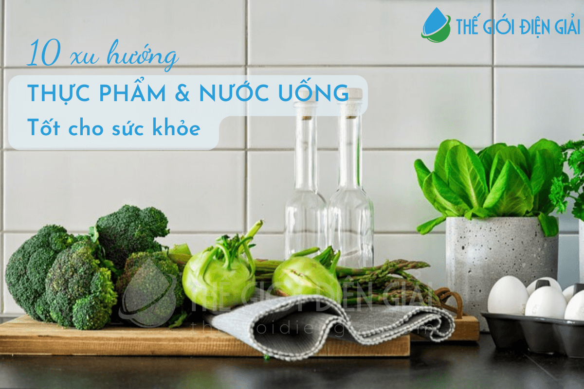 10 xu hướng thực phẩm và nước uống tốt