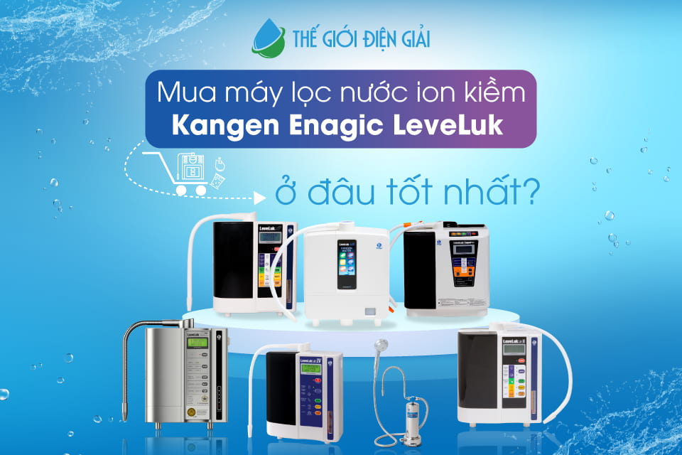 nên mua máy lọc nước kangen loại nào và ở đâu tốt nhất hà nội