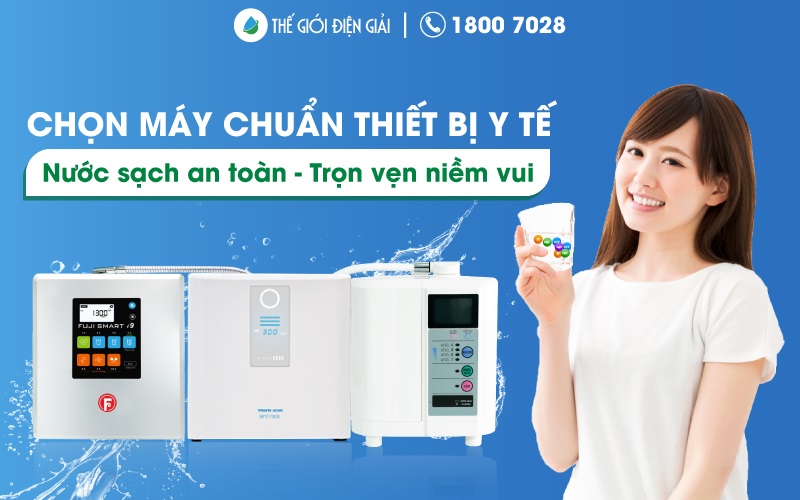 Máy lọc nước điện giải ion kiềm cần được công nhận là thiết bị y tế