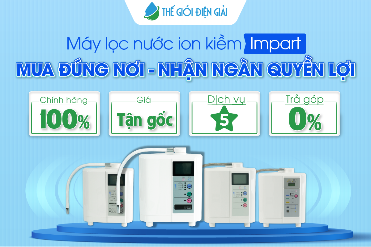 Mua máy lọc nước điện giải ion kiềm Impart chính hãng giá rẻ và tốt nhất ở đâu?