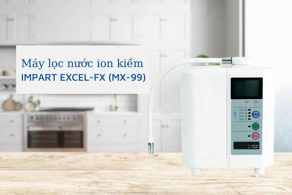 Máy lọc nước điện giải ion kiềm Impart Excel-FX (MX-99) có tốt không?