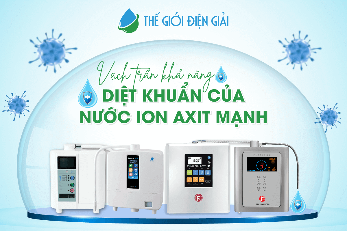 Vì sao nước ion axit mạnh có thể diệt khuẩn, khử trùng?