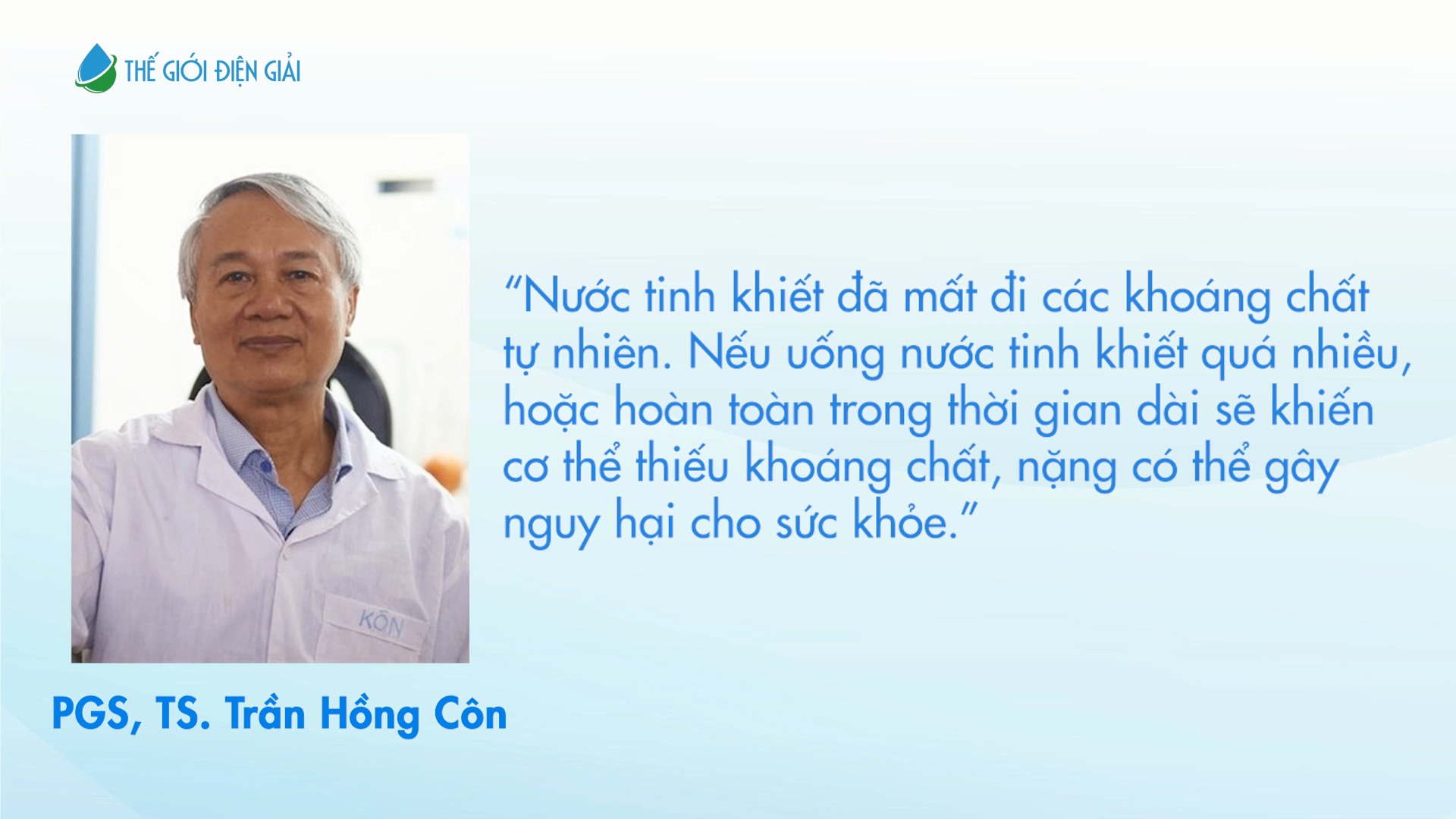 PGS, TS Trần Hồng Côn chia sẻ về nguy hại khi sử dụng nước tinh khiết trong thời gian dàiPGS, TS Trần Hồng Côn chia sẻ về nguy hại khi sử dụng nước tinh khiết trong thời gian dài